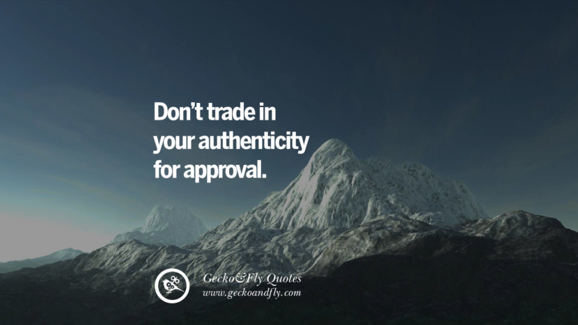 Dont trade in authenticity for approval